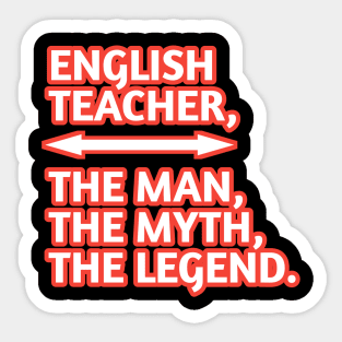 English Teacher  The Man The Myth The Legend, Gift for male english teacher Sticker